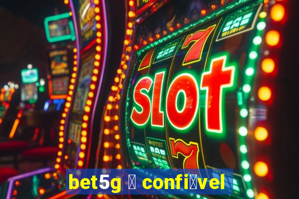 bet5g 茅 confi谩vel